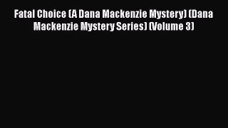[PDF] Fatal Choice (A Dana Mackenzie Mystery) (Dana Mackenzie Mystery Series) (Volume 3) [Read]
