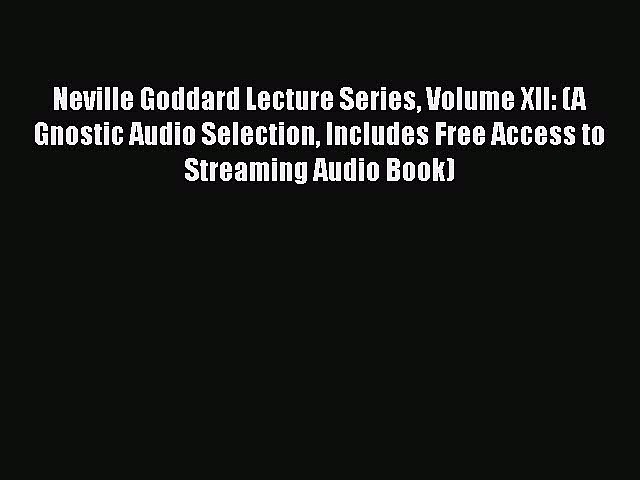 [PDF Download] Neville Goddard Lecture Series Volume XII: (A Gnostic Audio Selection Includes