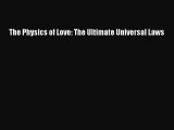 [PDF Download] The Physics of Love: The Ultimate Universal Laws [Download] Online