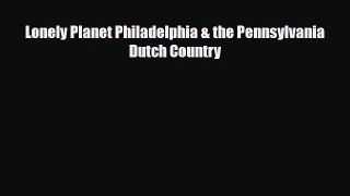 [PDF] Lonely Planet Philadelphia & the Pennsylvania Dutch Country [Read] Online