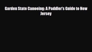 [PDF] Garden State Canoeing: A Paddler's Guide to New Jersey [Download] Online
