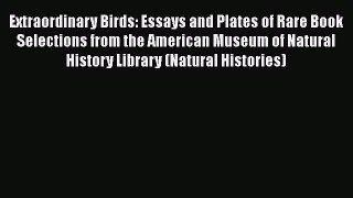 Download Extraordinary Birds: Essays and Plates of Rare Book Selections from the American Museum