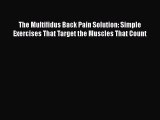 Download The Multifidus Back Pain Solution: Simple Exercises That Target the Muscles That Count