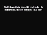 [PDF Download] Die Philosophie im 14. und 15. Jahrhundert: In memoriam Konstanty Michalski