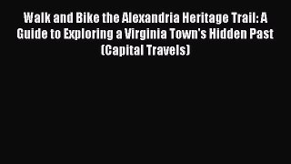 PDF Walk and Bike the Alexandria Heritage Trail: A Guide to Exploring a Virginia Town's Hidden