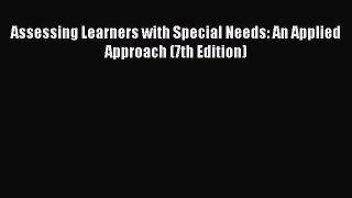 Read Assessing Learners with Special Needs: An Applied Approach (7th Edition) Ebook Free