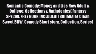 Read Romantic Comedy: Money and Lies New Adult & College: Collections& Anthologies( Fantasy