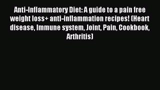 Read Anti-Inflammatory Diet: A guide to a pain free weight loss+ anti-inflammation recipes!