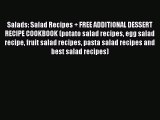 Read Salads: Salad Recipes   FREE ADDITIONAL DESSERT RECIPE COOKBOOK (potato salad recipes