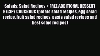 Read Salads: Salad Recipes + FREE ADDITIONAL DESSERT RECIPE COOKBOOK (potato salad recipes