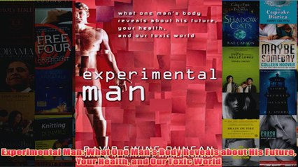 Download PDF  Experimental Man What One Mans Body Reveals about His Future Your Health and Our Toxic FULL FREE