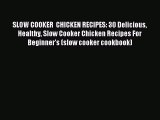 Read SLOW COOKER  CHICKEN RECIPES: 30 Delicious Healthy Slow Cooker Chicken Recipes For Beginner's