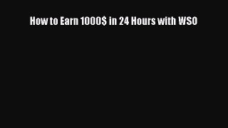 Read How to Earn 1000$ in 24 Hours with WSO Ebook Free
