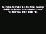 Read Acid Reflux: Acid Reflux Diet Acid Reflux Cookbook & Acid Reflux Solution  (Acid Reflux