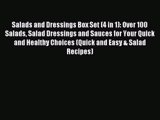 Read Salads and Dressings Box Set (4 in 1): Over 100 Salads Salad Dressings and Sauces for