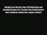 Download Weight Loss Box Set: Over 100 Delicious and Healthy Recipes For You And Your Family