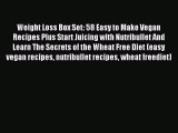 Download Weight Loss Box Set: 58 Easy to Make Vegan Recipes Plus Start Juicing with Nutribullet
