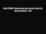 Read BULLYPROOF: Unleash the Hero Inside Your Kid: Special Edition - ATA Ebook Free