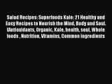 Read Salad Recipes: Superfoods Kale: 21 Healthy and Easy Recipes to Nourish the Mind Body and