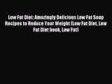 Download Low Fat Diet: Amazingly Delicious Low Fat Soup Recipes to Reduce Your Weight (Low