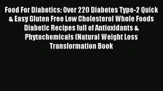 Read Food For Diabetics: Over 220 Diabetes Type-2 Quick & Easy Gluten Free Low Cholesterol