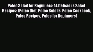 Read Paleo Salad for Beginners: 14 Delicious Salad Recipes: (Paleo Diet Paleo Salads Paleo