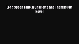 [PDF] Long Spoon Lane: A Charlotte and Thomas Pitt Novel [Read] Online