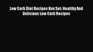 Download Low Carb Diet Recipes Box Set: Healthy And Delicious Low Carb Recipes PDF Free
