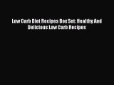 Download Low Carb Diet Recipes Box Set: Healthy And Delicious Low Carb Recipes PDF Free