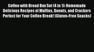 Read Coffee with Bread Box Set (4 in 1): Homemade Delicious Recipes of Muffins Donuts and Crackers