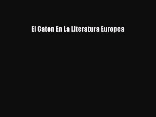 [PDF Download] El Caton En La Literatura Europea [PDF] Online
