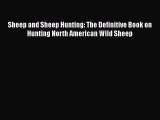 Download Sheep and Sheep Hunting: The Definitive Book on Hunting North American Wild Sheep