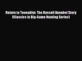 PDF Return to Toonaklut: The Russell Annabel Story (Classics in Big-Game Hunting Series)  Read