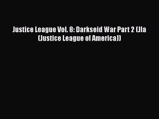 [PDF] Justice League Vol. 8: Darkseid War Part 2 (Jla (Justice League of America)) [Download]