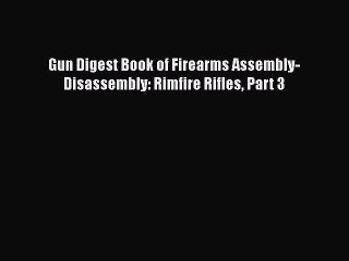 PDF Gun Digest Book of Firearms Assembly-Disassembly: Rimfire Rifles Part 3  EBook