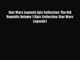 [PDF] Star Wars Legends Epic Collection: The Old Republic Volume 1 (Epic Collection: Star Wars
