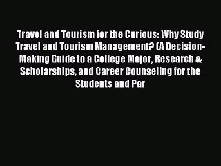 Read Travel and Tourism for the Curious: Why Study Travel and Tourism Management? (A Decision-Making