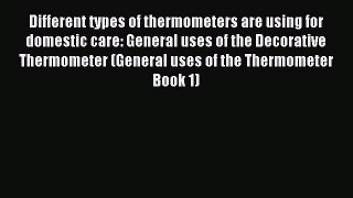 Download Different types of thermometers are using for domestic care: General uses of the Decorative