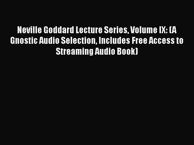 [PDF Download] Neville Goddard Lecture Series Volume IX: (A Gnostic Audio Selection Includes
