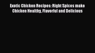 Read Exotic Chicken Recipes: Right Spices make Chicken Healthy Flavorful and Delicious Ebook