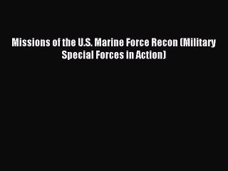 Download Video: Download Missions of the U.S. Marine Force Recon (Military Special Forces in Action) Ebook