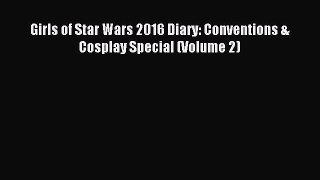 Read Girls of Star Wars 2016 Diary: Conventions & Cosplay Special (Volume 2) Ebook Free