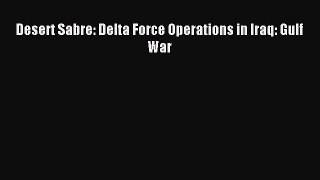 Read Desert Sabre: Delta Force Operations in Iraq: Gulf War PDF Free