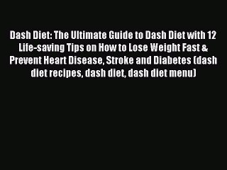 Read Dash Diet: The Ultimate Guide to Dash Diet with 12 Life-saving Tips on How to Lose Weight