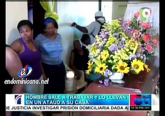 Hombre fue a trabajar y la empresa lo regresa a su casa dentro de un ataúd