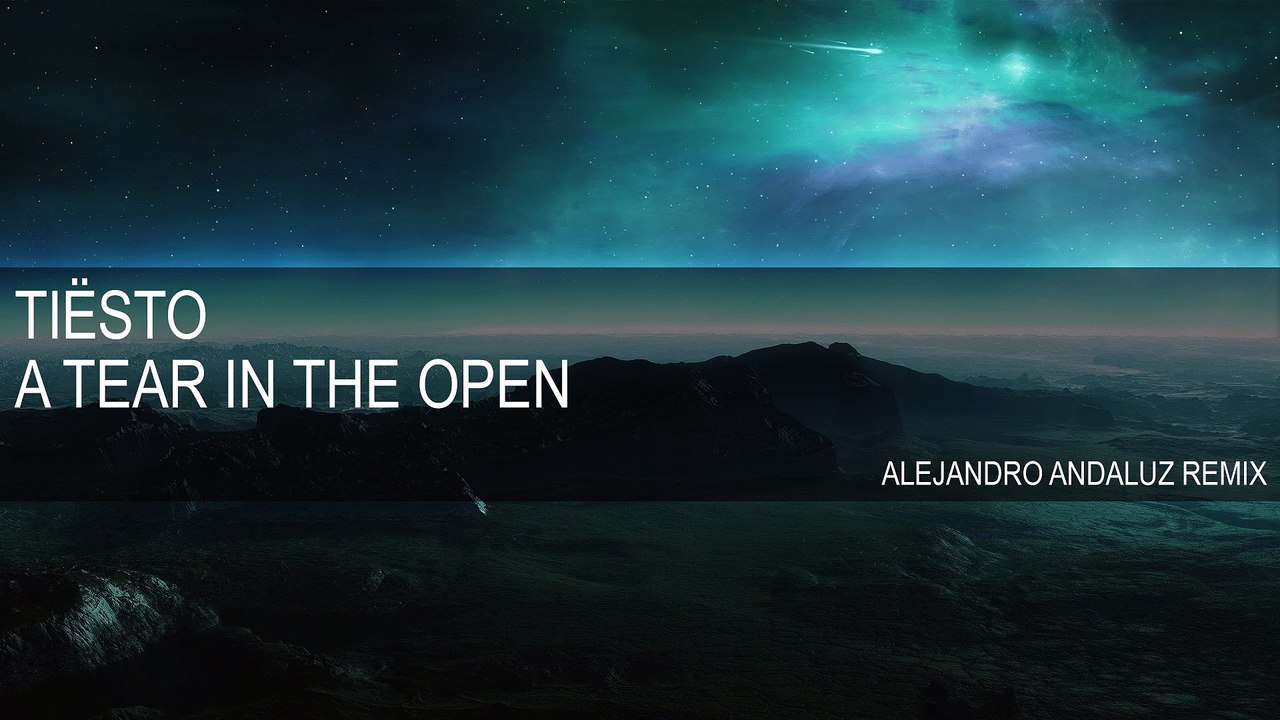 DJ Tiësto - A Tear In The Open (Alejandro Andaluz Remix)