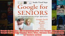 Download PDF  Google for Seniors Get Acquainted with Free Google Applications Google Earth Maps Reader FULL FREE