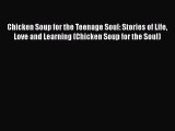 Read Chicken Soup for the Teenage Soul: Stories of Life Love and Learning (Chicken Soup for