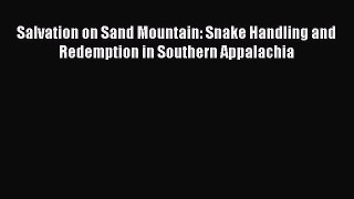 Download Salvation on Sand Mountain: Snake Handling and Redemption in Southern Appalachia PDF