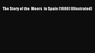 Download The Story of the  Moors  in Spain (1886) [Illustrated] PDF Online